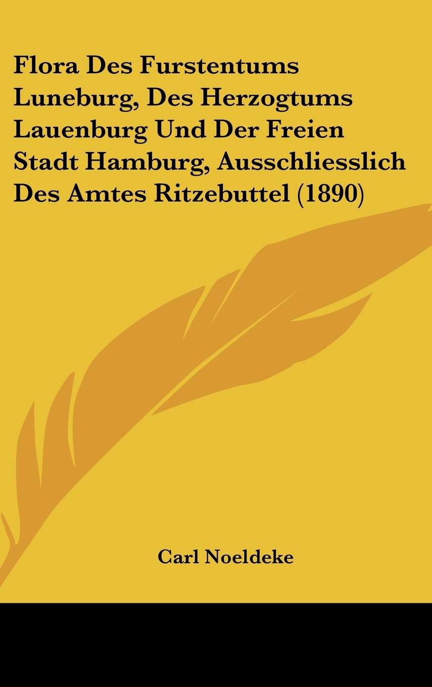 Flora Des Furstentums Luneburg, Des Herzogtums Lauenburg Und Der Freien Stadt Hamburg, Ausschliesslich Des Amtes Ritzebuttel (1890) Books