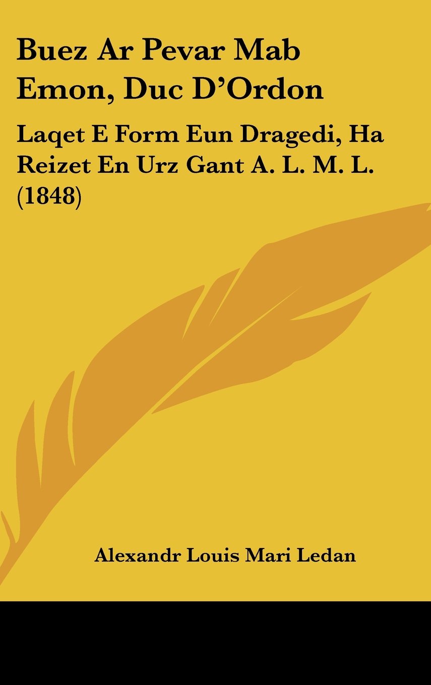 Buez Ar Pevar Mab Emon, Duc D'Ordon: Laqet E Form Eun Dragedi, Ha Reizet En Urz Gant A. L. M. L. (1848) Books