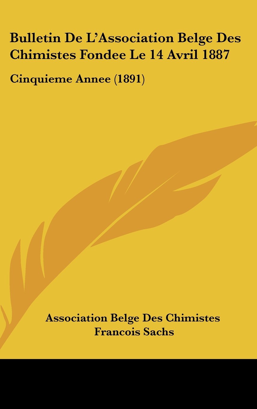 Bulletin De L'Association Belge Des Chimistes Fondee Le 14 Avril 1887: Cinquieme Annee (1891) Books