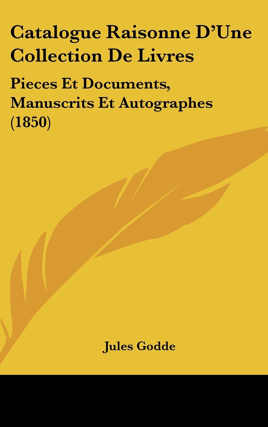 Catalogue Raisonne D'Une Collection De Livres: Pieces Et Documents, Manuscrits Et Autographes (1850) Books