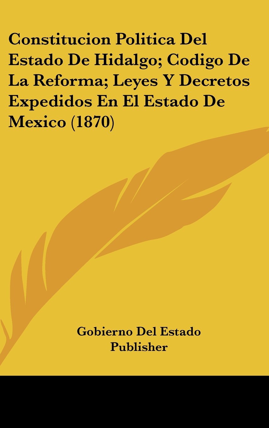Constitucion Politica Del Estado De Hidalgo; Codigo De La Reforma; Leyes Y Decretos Expedidos En El Estado De Mexico (1870) Contemporary literature
