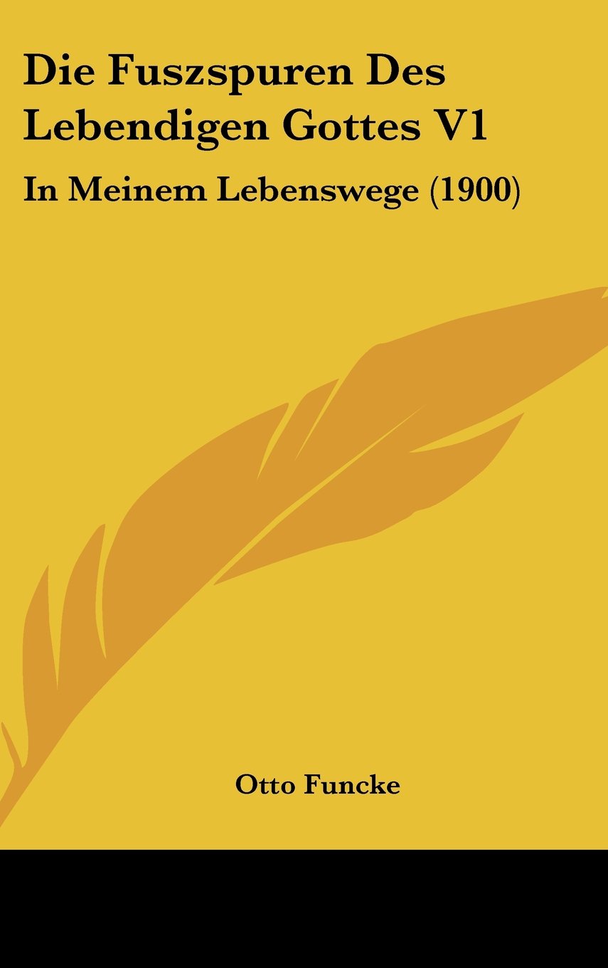 Die Fuszspuren Des Lebendigen Gottes V1: In Meinem Lebenswege (1900) Books