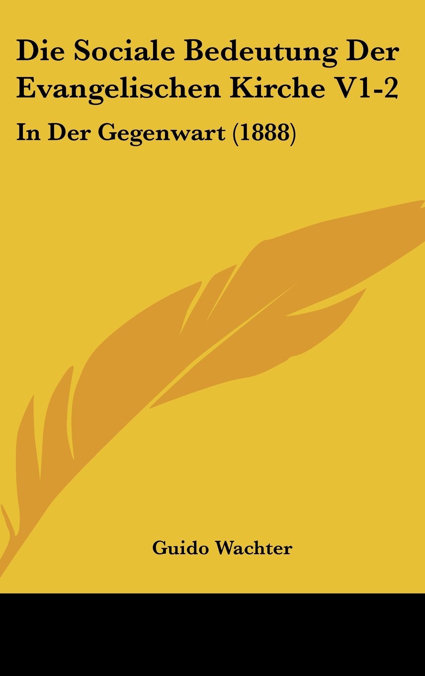 Die Sociale Bedeutung Der Evangelischen Kirche V1-2: In Der Gegenwart (1888) Books