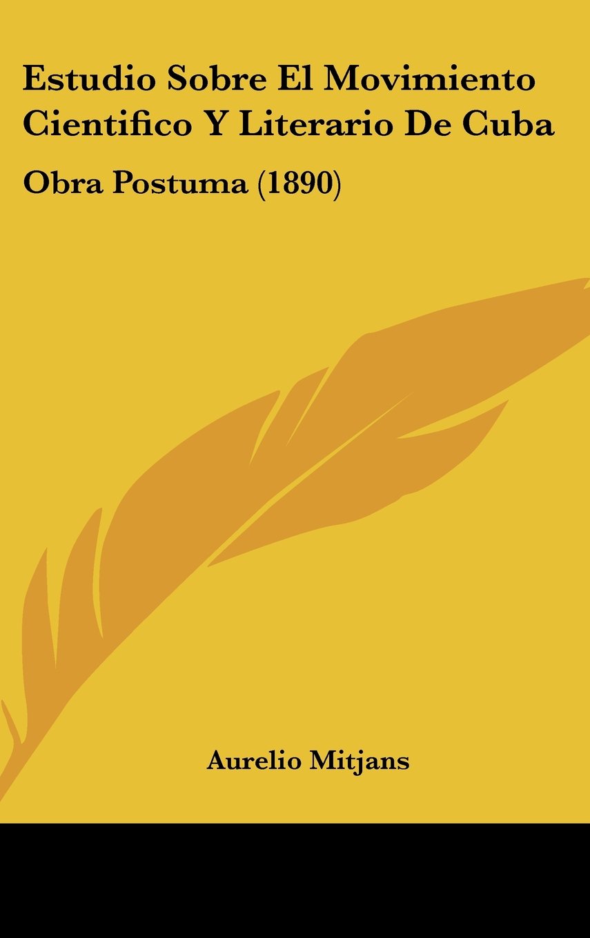 Estudio Sobre El Movimiento Cientifico Y Literario De Cuba: Obra Postuma (1890) Contemporary literature