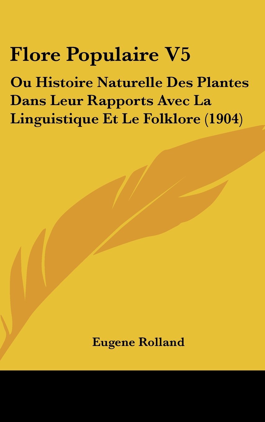 Flore Populaire V5: Ou Histoire Naturelle Des Plantes Dans Leur Rapports Avec La Linguistique Et Le Folklore (1904) Books