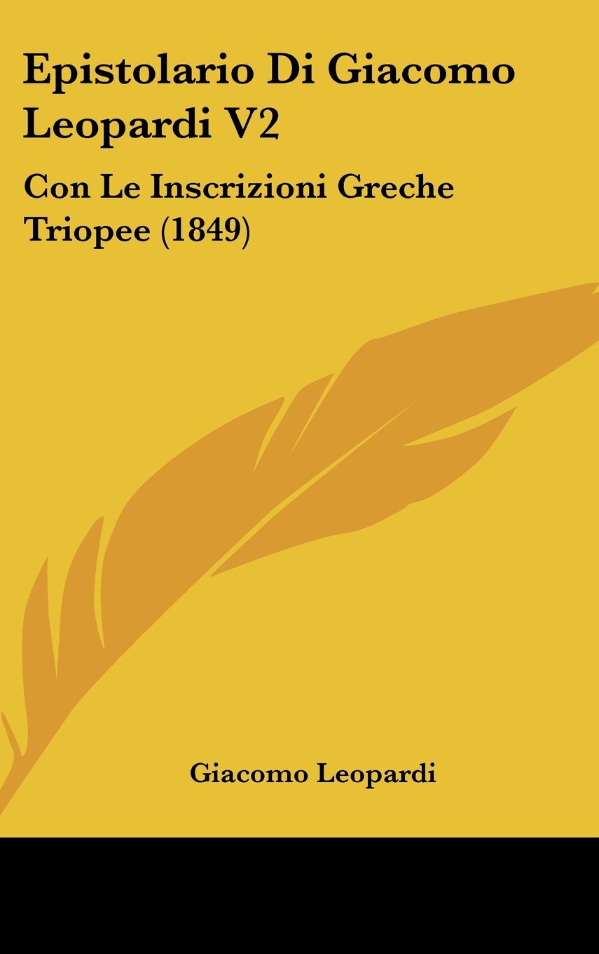 Epistolario Di Giacomo Leopardi V2: Con Le Inscrizioni Greche Triopee (1849) Books