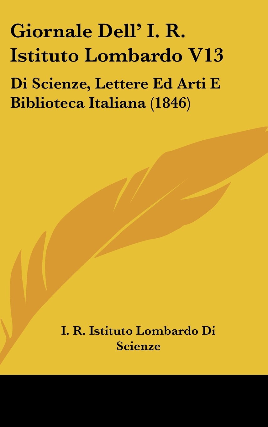 Giornale Dell' I. R. Istituto Lombardo V13: Di Scienze, Lettere Ed Arti E Biblioteca Italiana (1846) Books