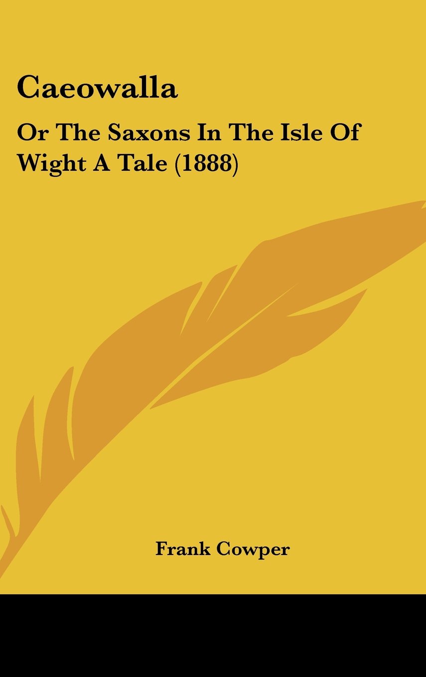 Caeowalla: Or The Saxons In The Isle Of Wight A Tale (1888) Books