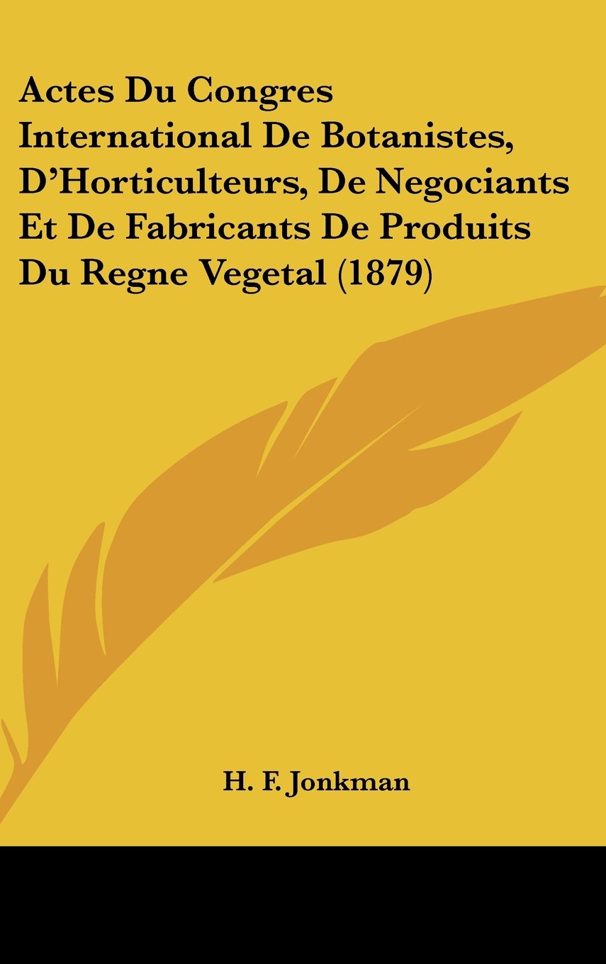 Actes Du Congres International De Botanistes, D'Horticulteurs, De Negociants Et De Fabricants De Produits Du Regne Vegetal (1879) Books