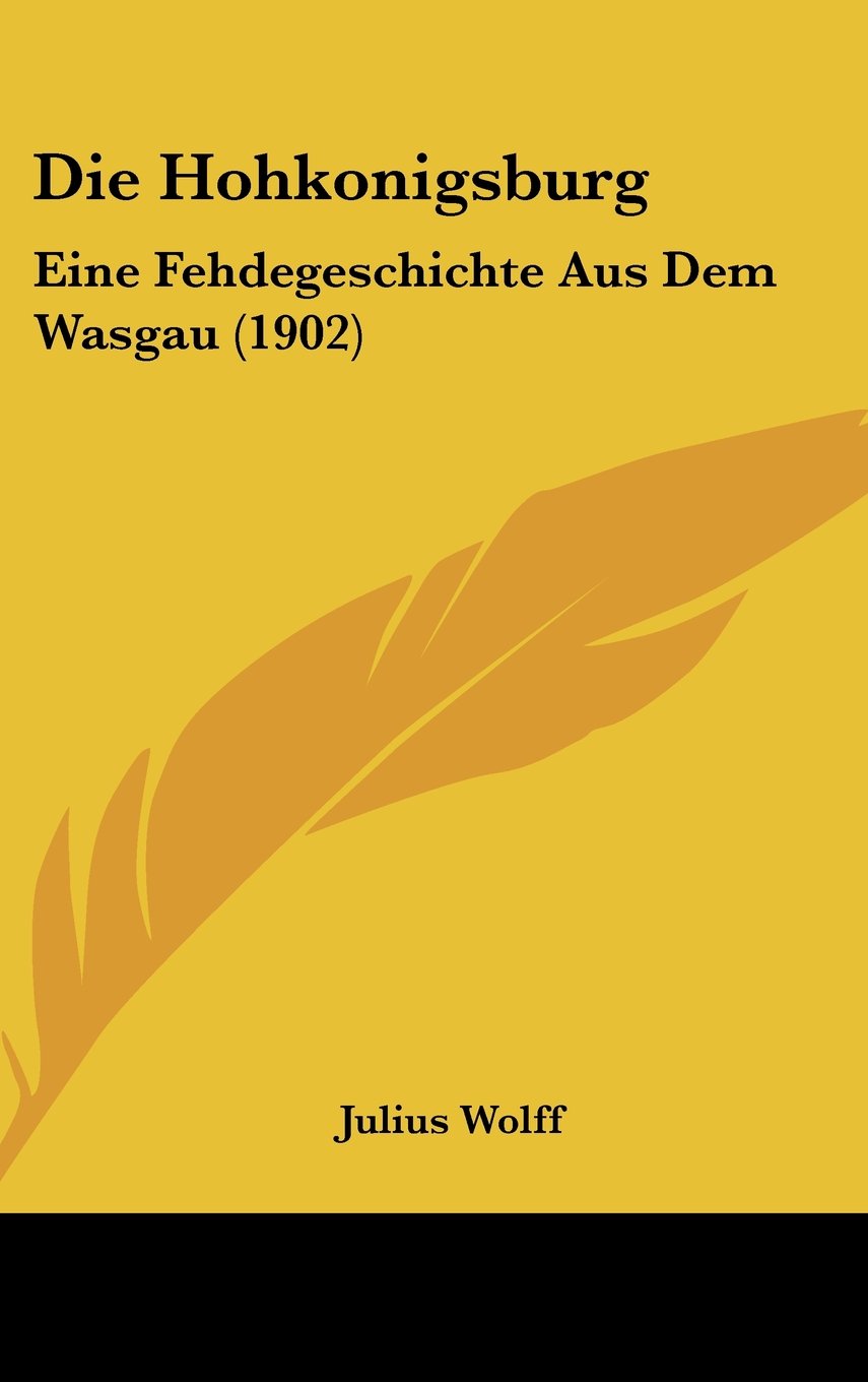Die Hohkonigsburg: Eine Fehdegeschichte Aus Dem Wasgau (1902) Books