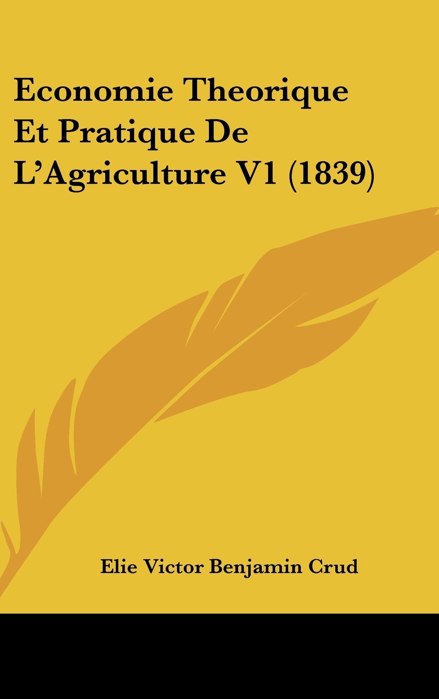 Economie Theorique Et Pratique De L'Agriculture V1 (1839) Books