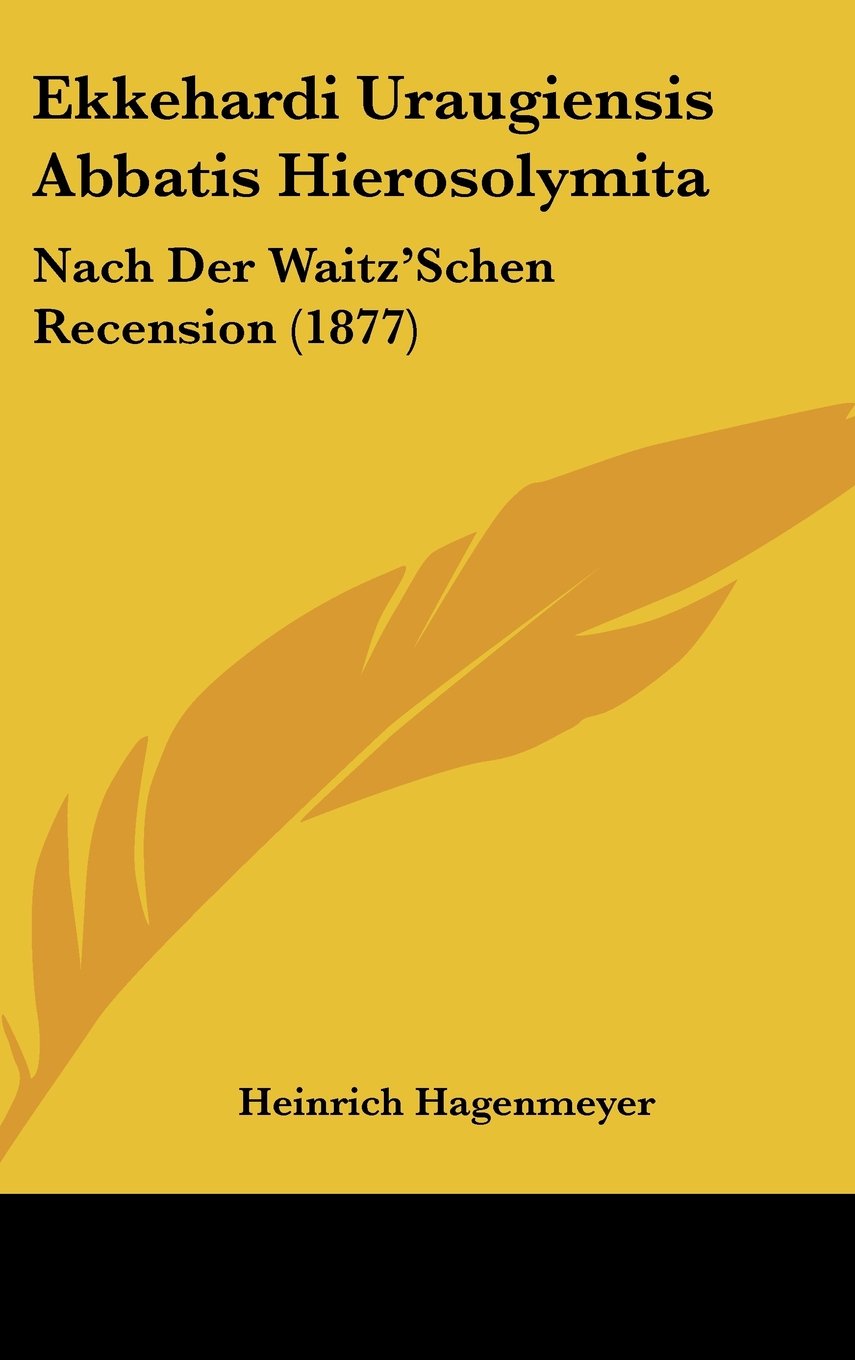 Ekkehardi Uraugiensis Abbatis Hierosolymita: Nach Der Waitz'Schen Recension (1877) Books