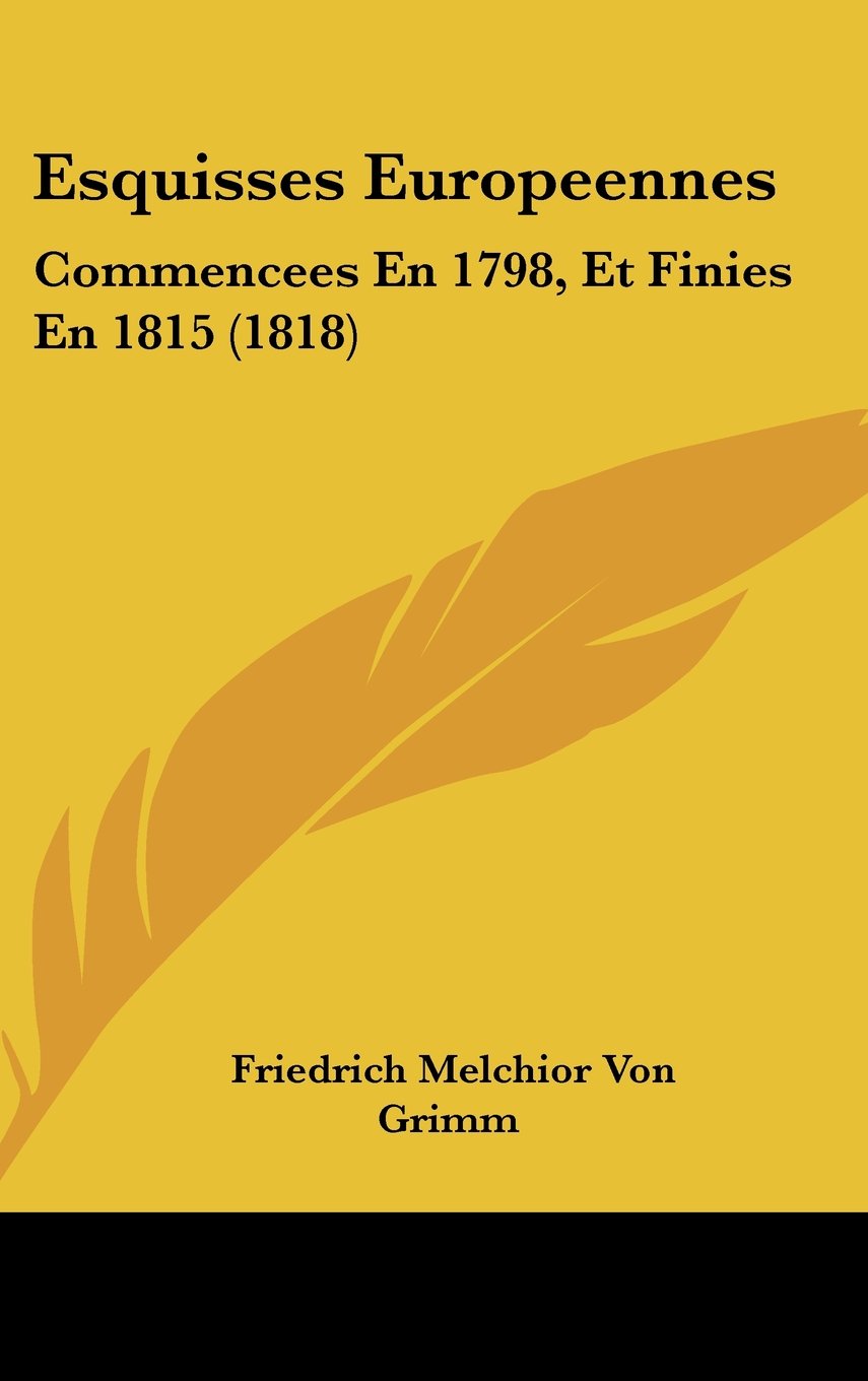 Esquisses Europeennes: Commencees En 1798, Et Finies En 1815 (1818) Books