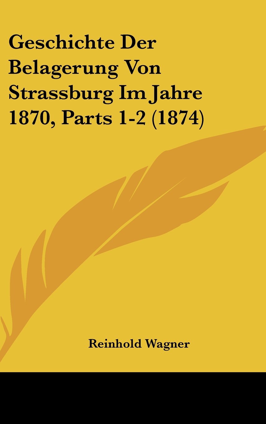 Geschichte Der Belagerung Von Strassburg Im Jahre 1870, Parts 1-2 (1874) Contemporary literature