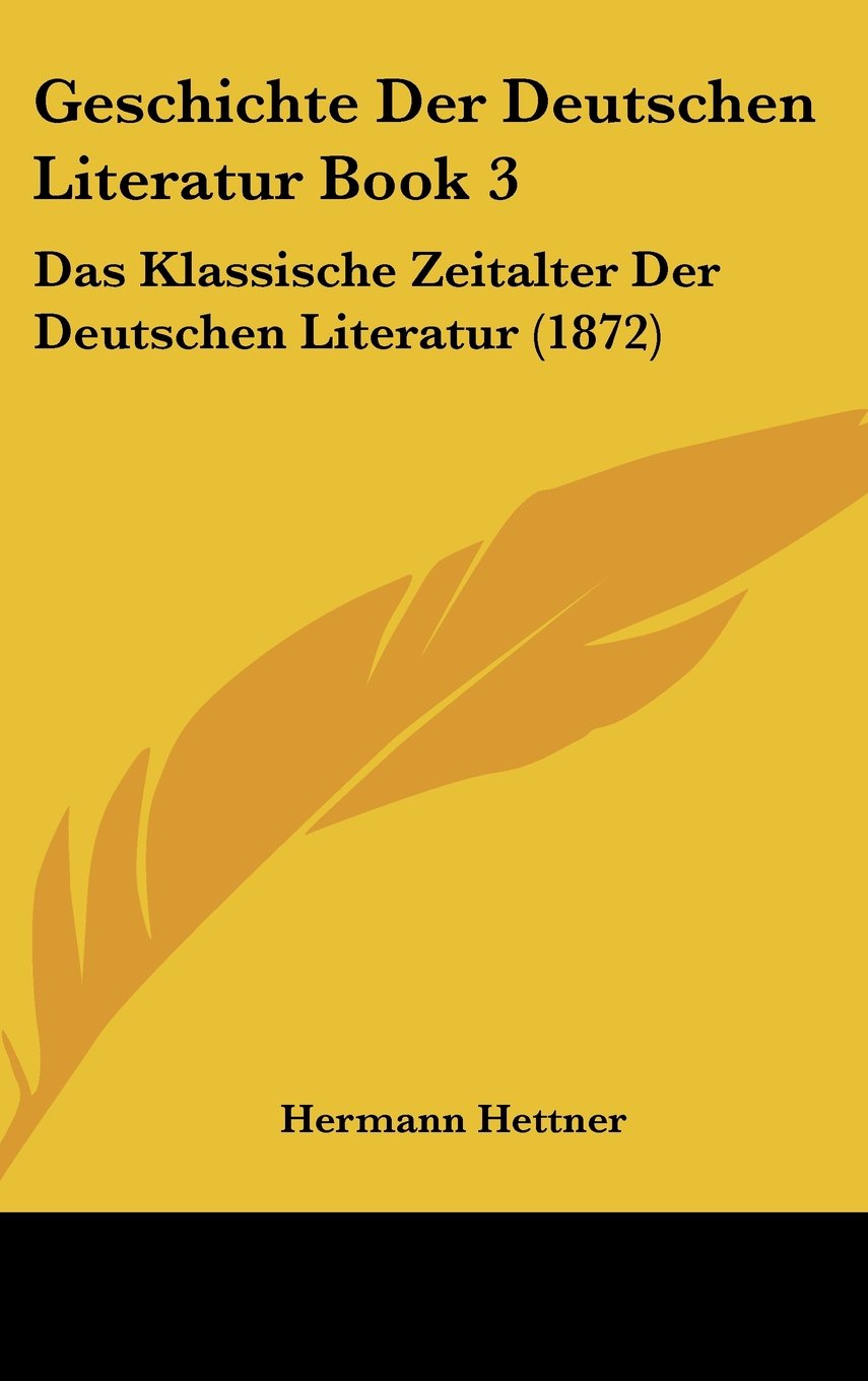 Geschichte Der Deutschen Literatur Book 3: Das Klassische Zeitalter Der Deutschen Literatur (1872) Books