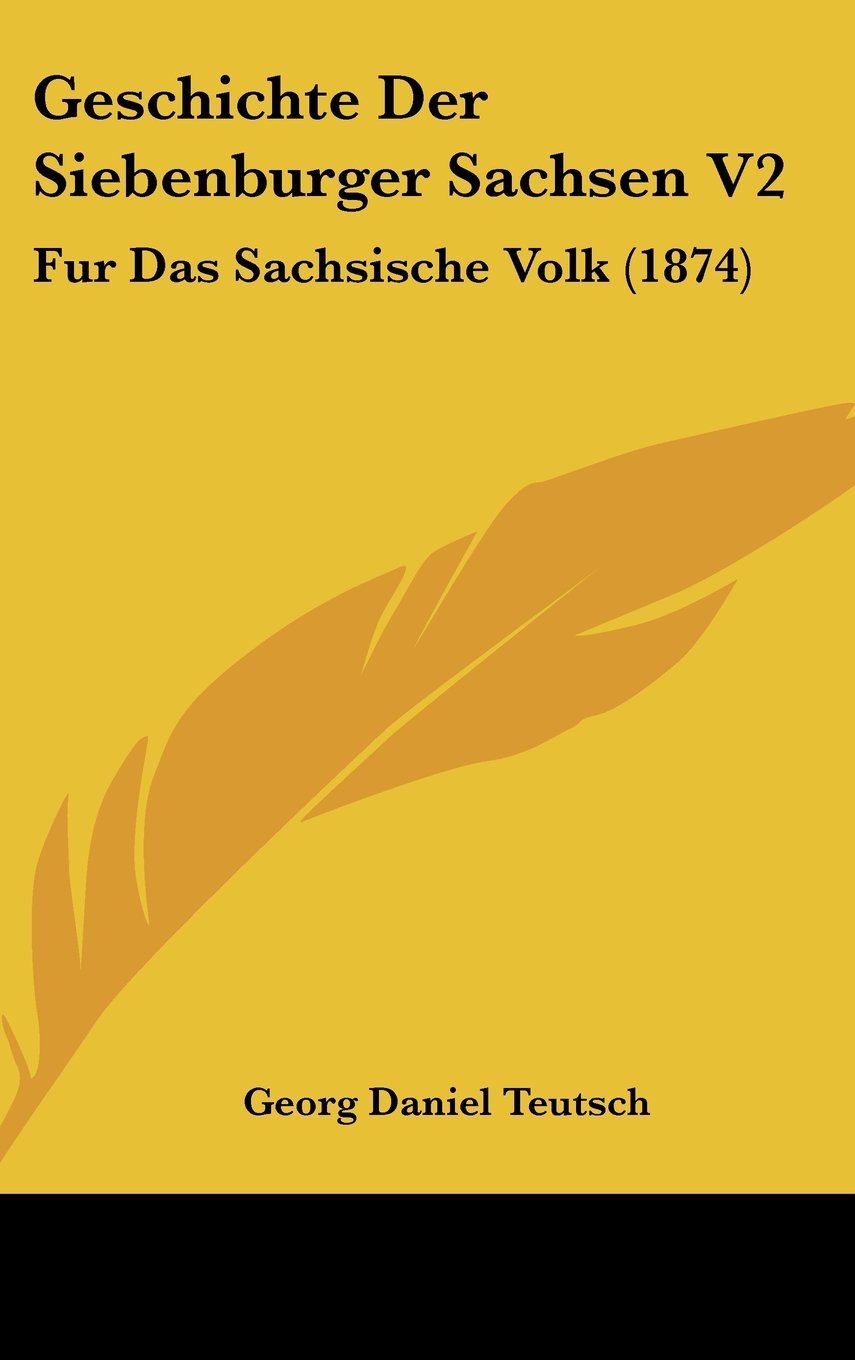 Geschichte Der Siebenburger Sachsen V2: Fur Das Sachsische Volk (1874) Books