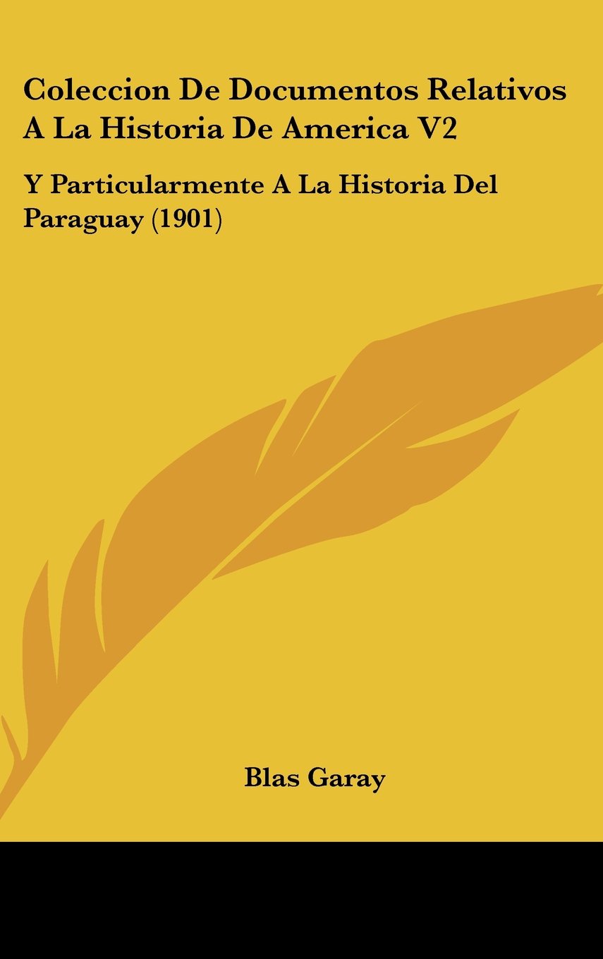 Coleccion De Documentos Relativos A La Historia De America V2: Y Particularmente A La Historia Del Paraguay (1901) Books