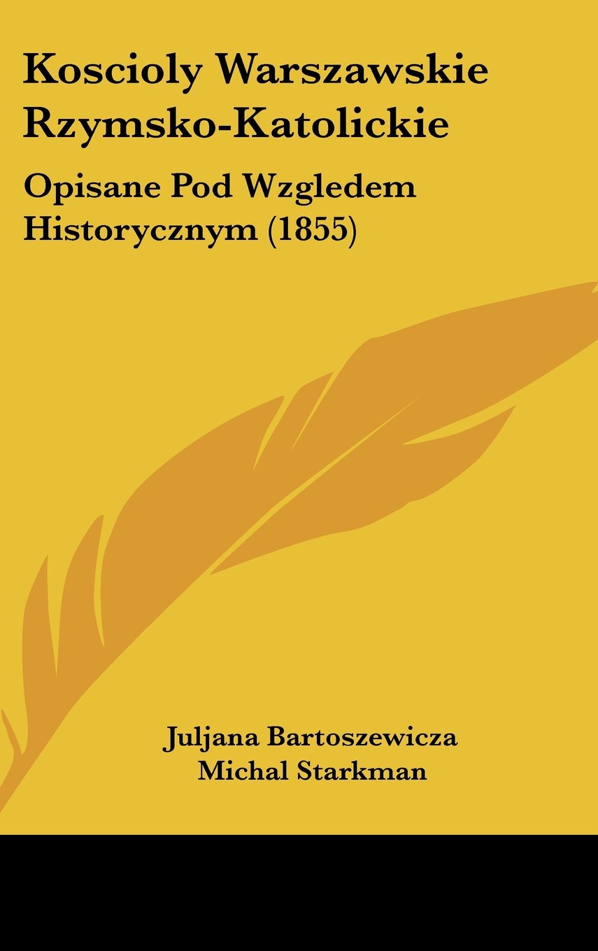 Koscioly Warszawskie Rzymsko-Katolickie: Opisane Pod Wzgledem Historycznym (1855) Books