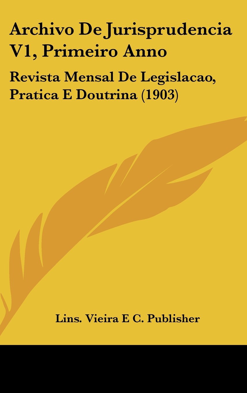 Archivo De Jurisprudencia V1, Primeiro Anno: Revista Mensal De Legislacao, Pratica E Doutrina (1903) Books
