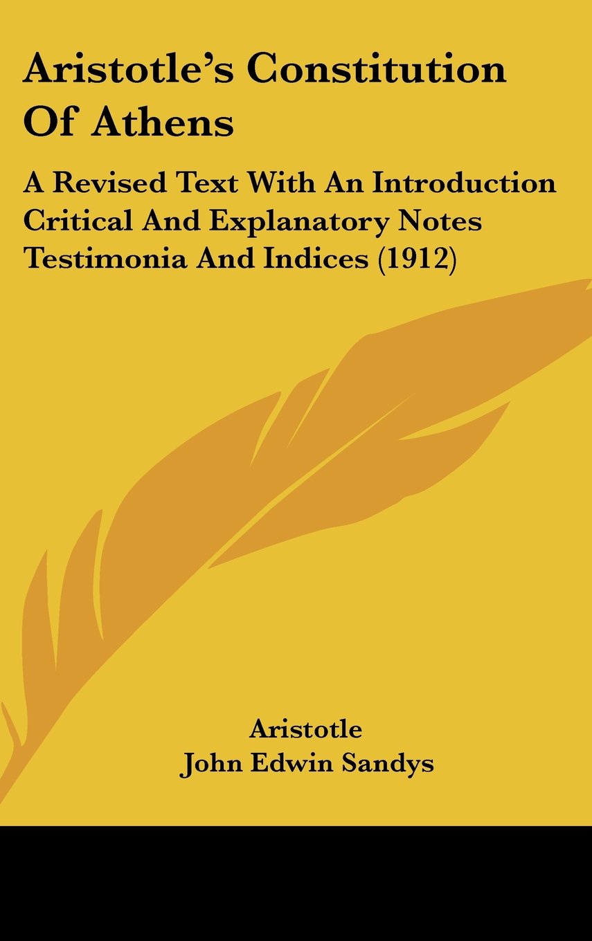 Aristotle's Constitution Of Athens: A Revised Text With An Introduction Critical And Explanatory Notes Testimonia And Indices (1912) Books