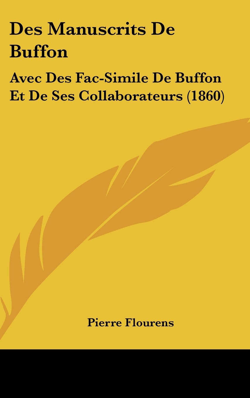 Des Manuscrits De Buffon: Avec Des Fac-Simile De Buffon Et De Ses Collaborateurs (1860) Books
