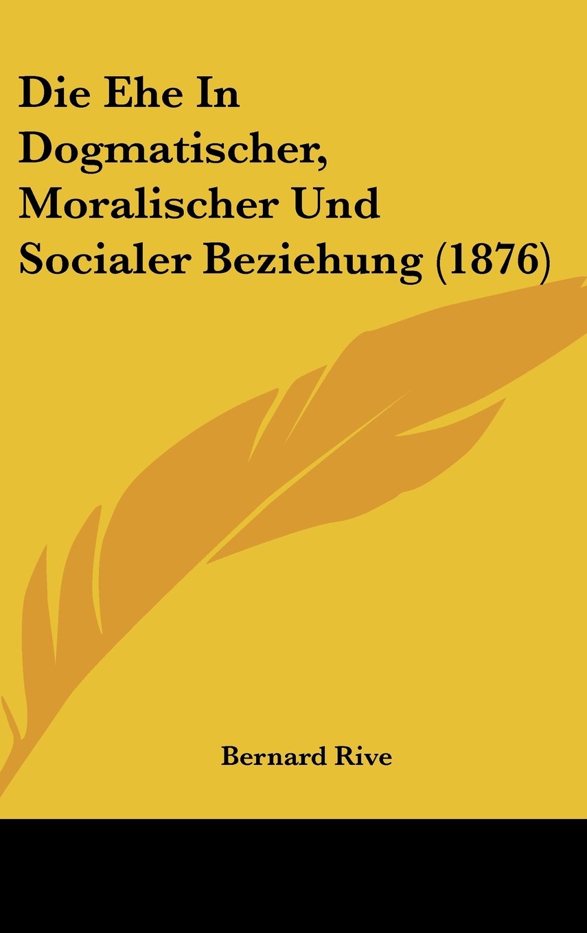 Die Ehe In Dogmatischer, Moralischer Und Socialer Beziehung (1876) Contemporary literature