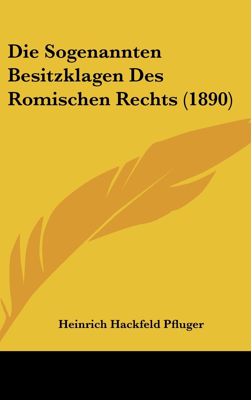 Die Sogenannten Besitzklagen Des Romischen Rechts (1890) Contemporary literature
