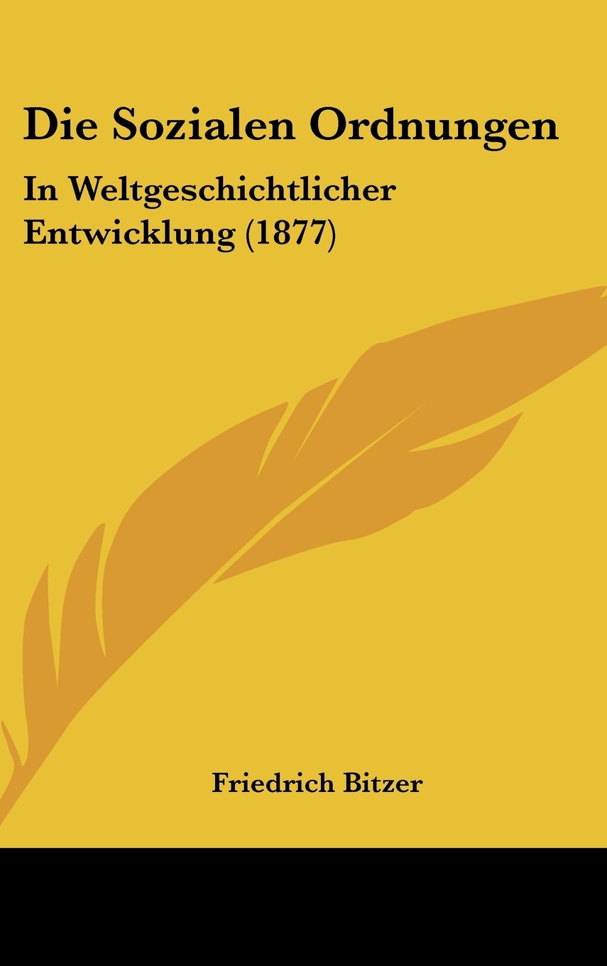 Die Sozialen Ordnungen: In Weltgeschichtlicher Entwicklung (1877) Books