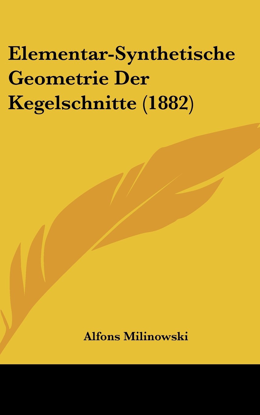 Elementar-Synthetische Geometrie Der Kegelschnitte (1882) Books
