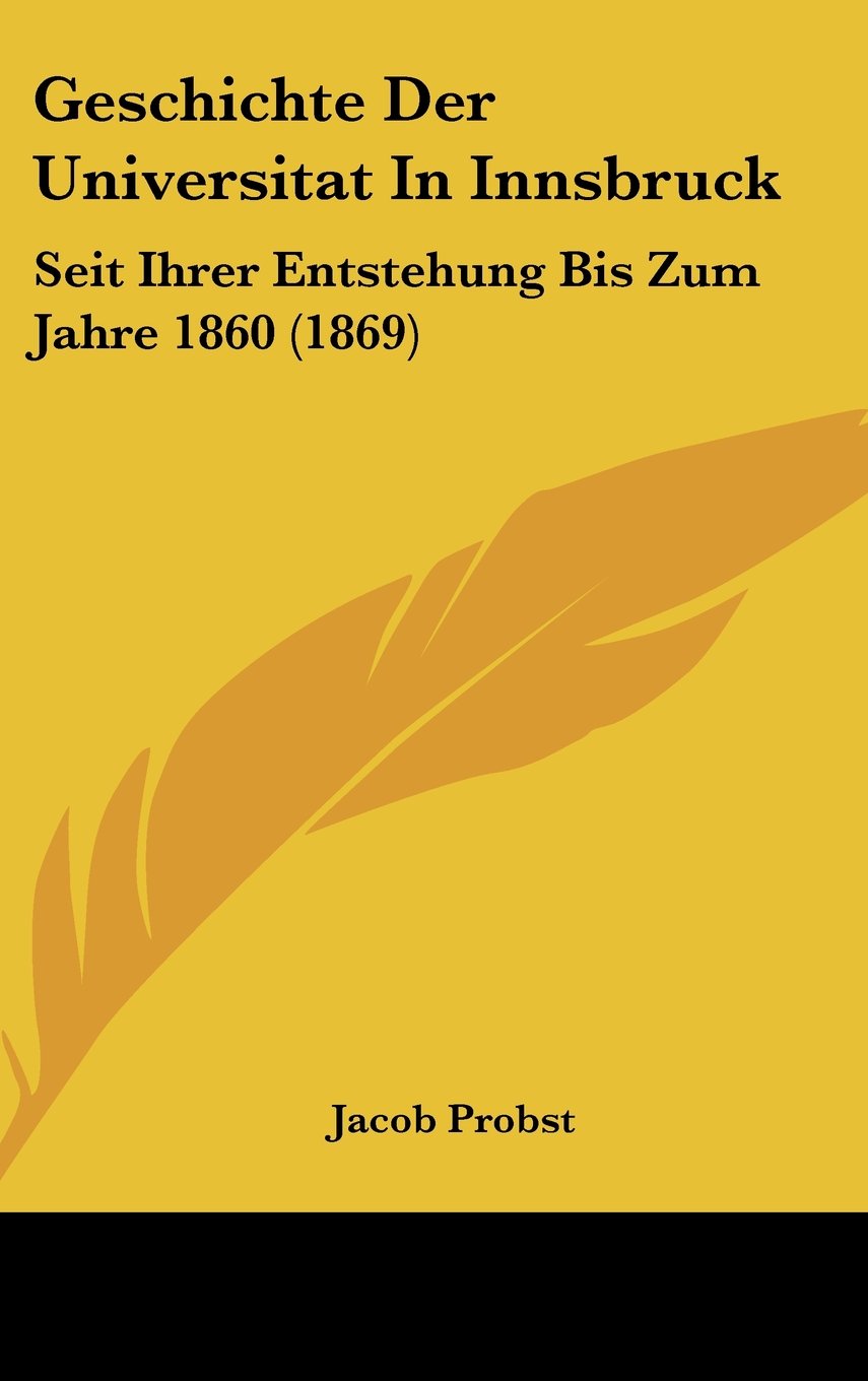 Geschichte Der Universitat In Innsbruck: Seit Ihrer Entstehung Bis Zum Jahre 1860 (1869) Books