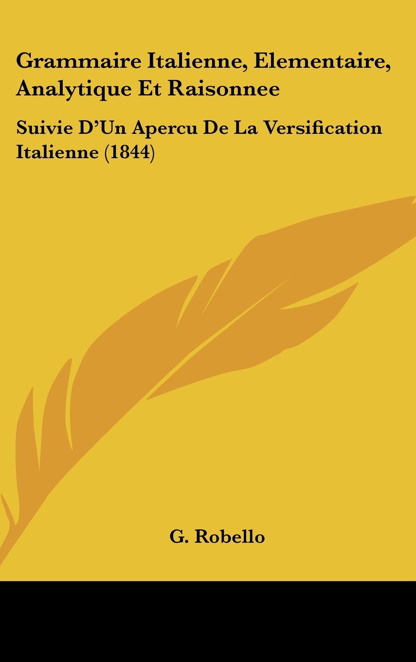 Grammaire Italienne, Elementaire, Analytique Et Raisonnee: Suivie D'Un Apercu De La Versification Italienne (1844) Books