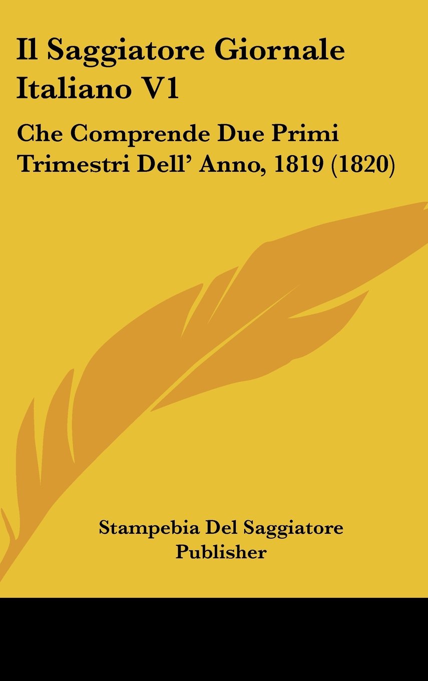 Il Saggiatore Giornale Italiano V1: Che Comprende Due Primi Trimestri Dell' Anno, 1819 (1820) Books