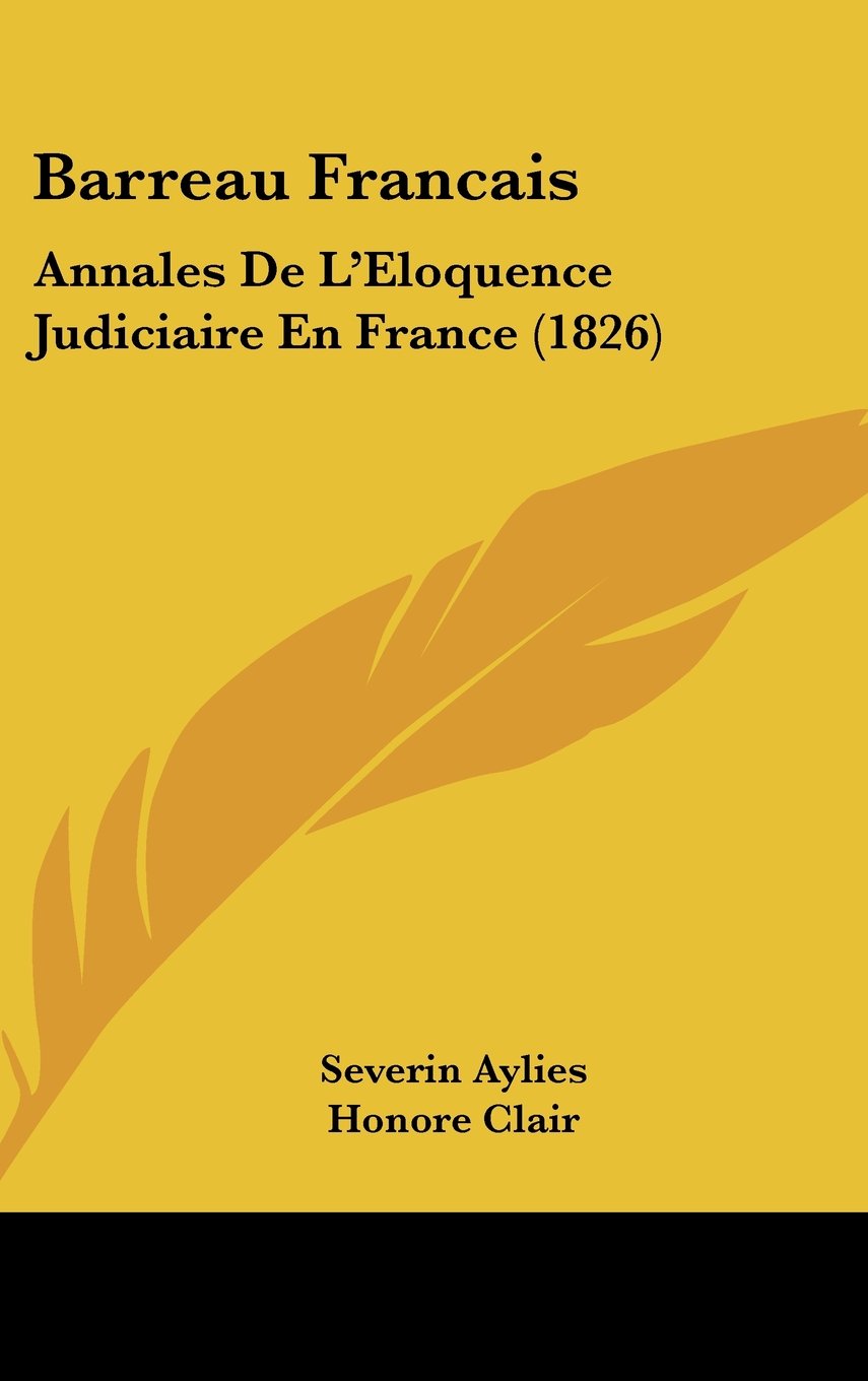 Barreau Francais: Annales De L'Eloquence Judiciaire En France (1826) Books