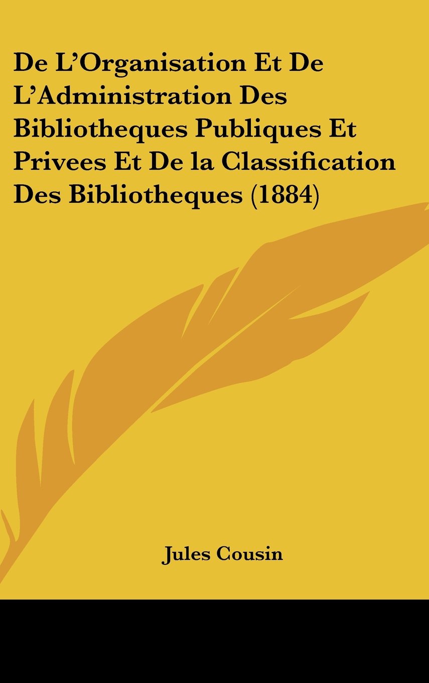 De L'Organisation Et De L'Administration Des Bibliotheques Publiques Et Privees Et De la Classification Des Bibliotheques (1884) Books