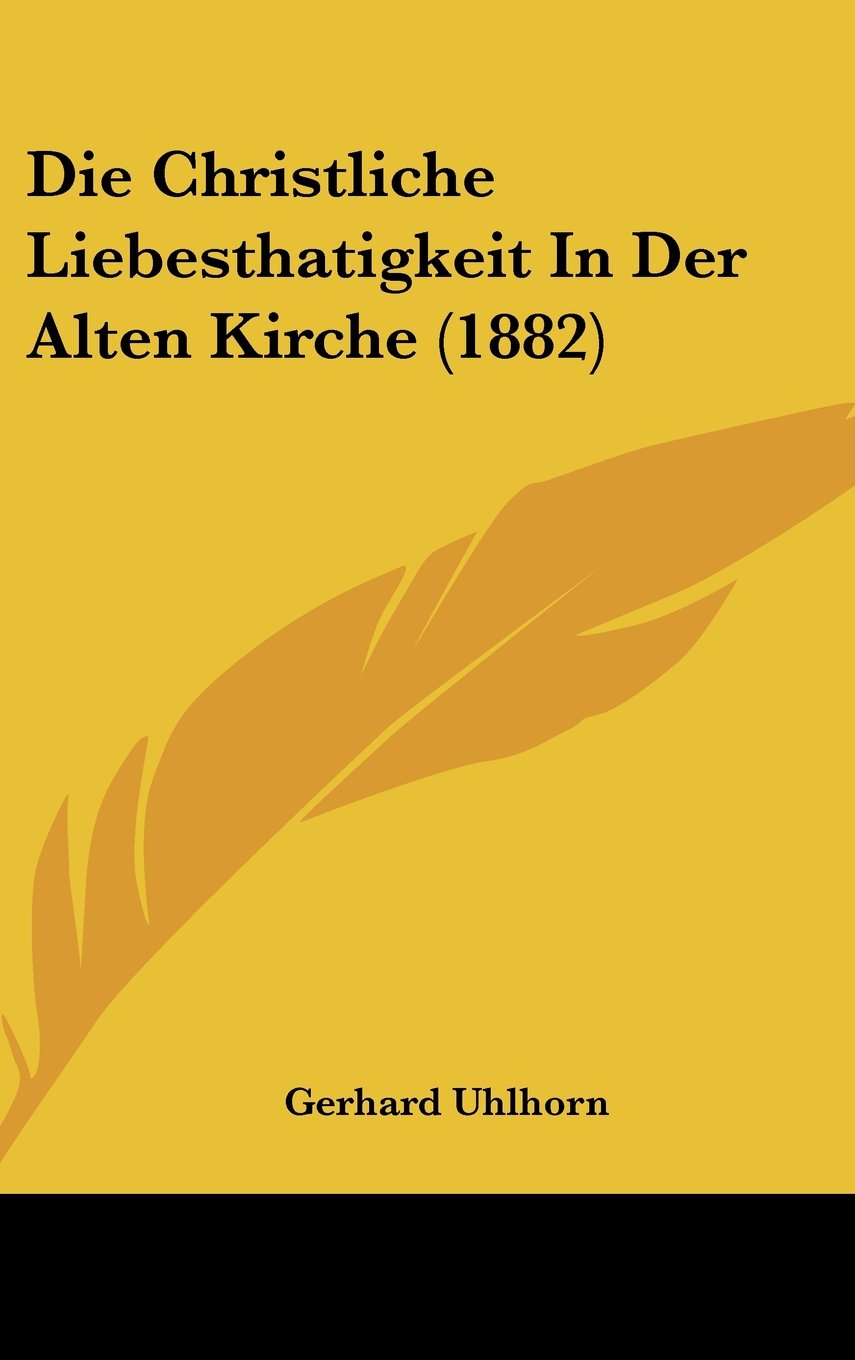 Die Christliche Liebesthatigkeit In Der Alten Kirche (1882) Books