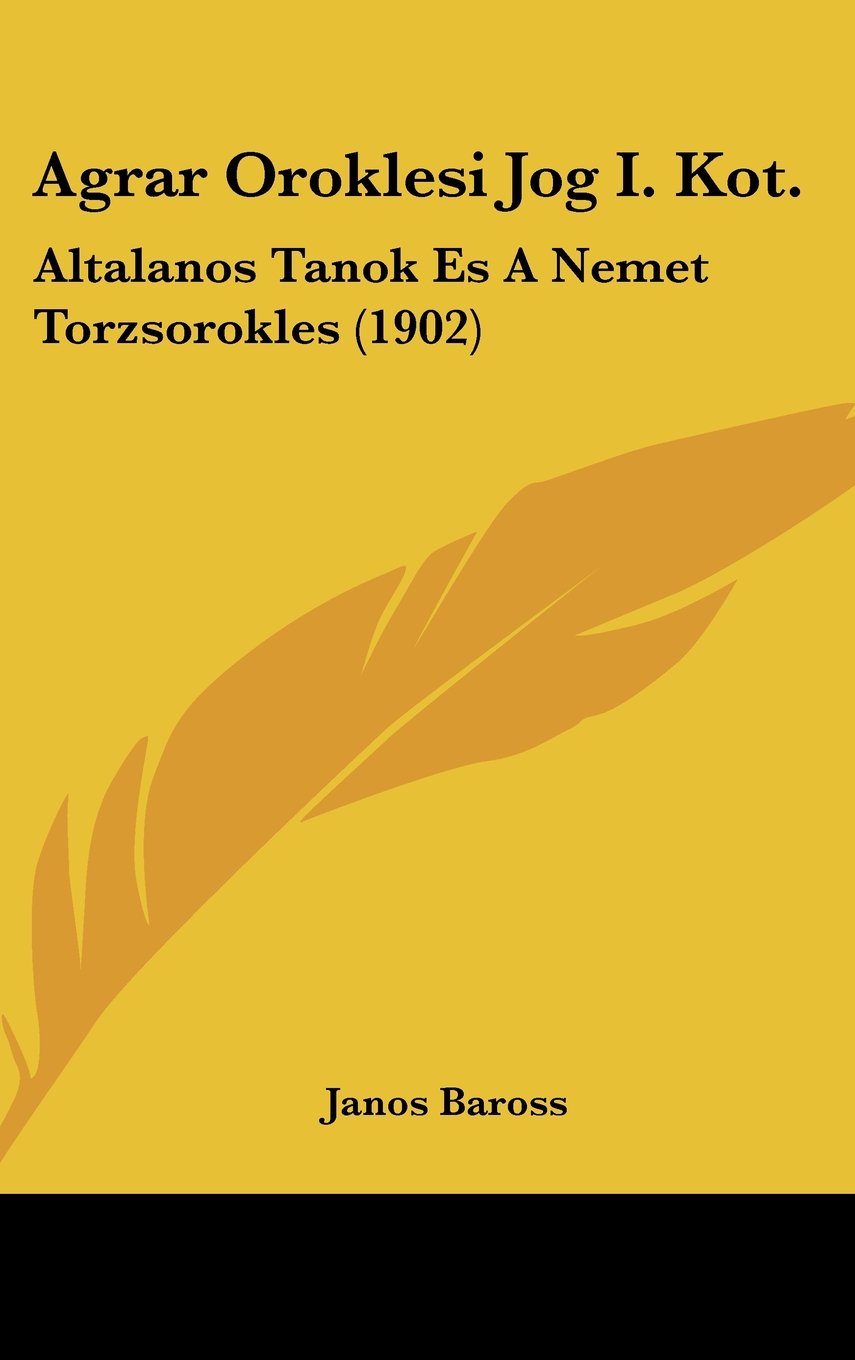 Agrar Oroklesi Jog I. Kot.: Altalanos Tanok Es A Nemet Torzsorokles (1902) Books