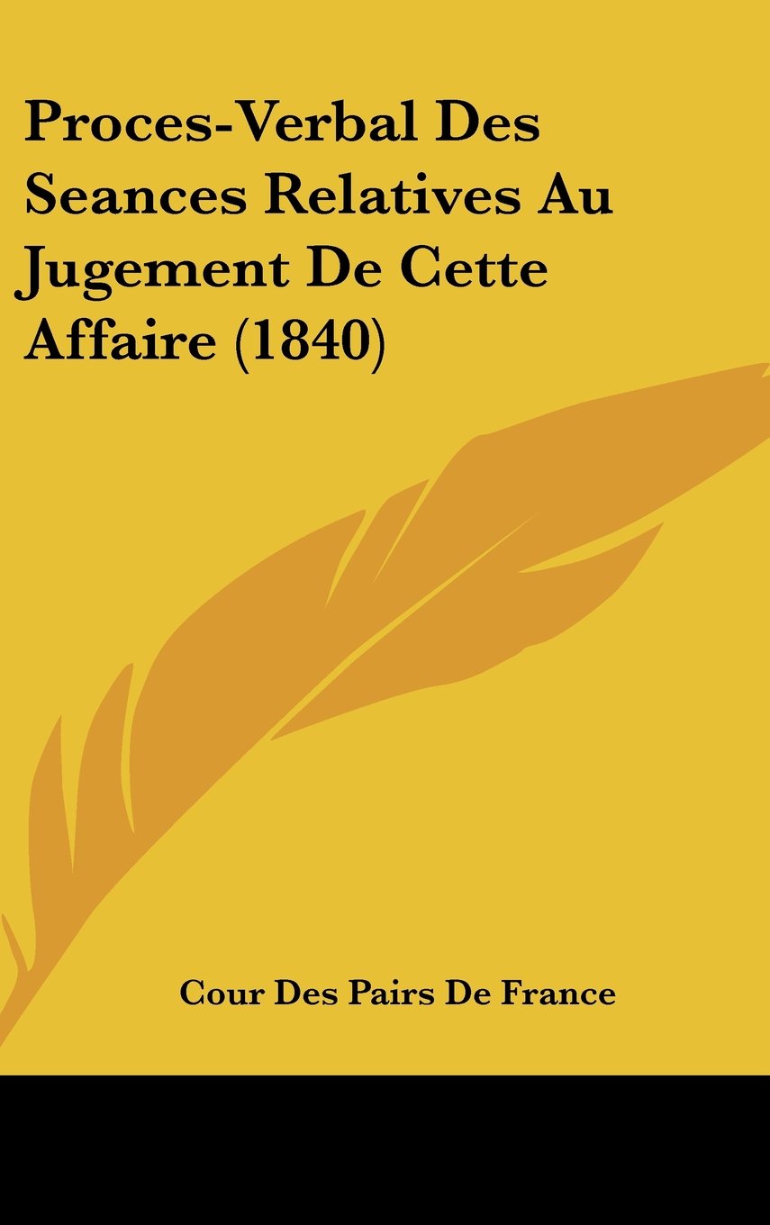 Proces-Verbal Des Seances Relatives Au Jugement De Cette Affaire (1840) Books