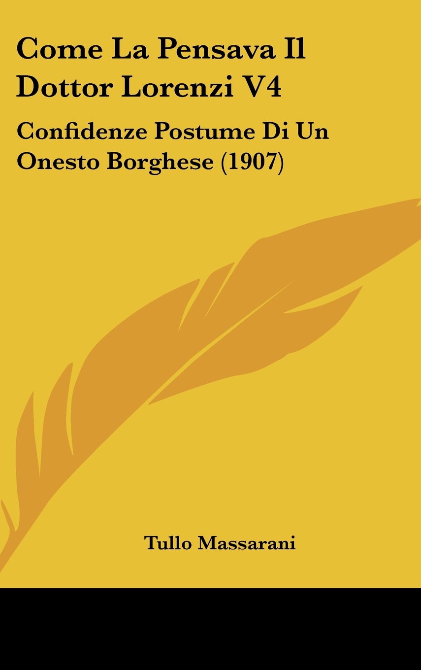 Come La Pensava Il Dottor Lorenzi V4: Confidenze Postume Di Un Onesto Borghese (1907) Books