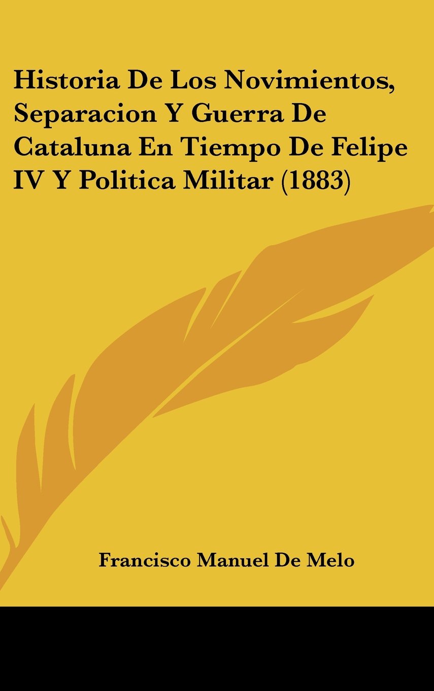 Historia De Los Novimientos, Separacion Y Guerra De Cataluna En Tiempo De Felipe IV Y Politica Militar (1883) Books