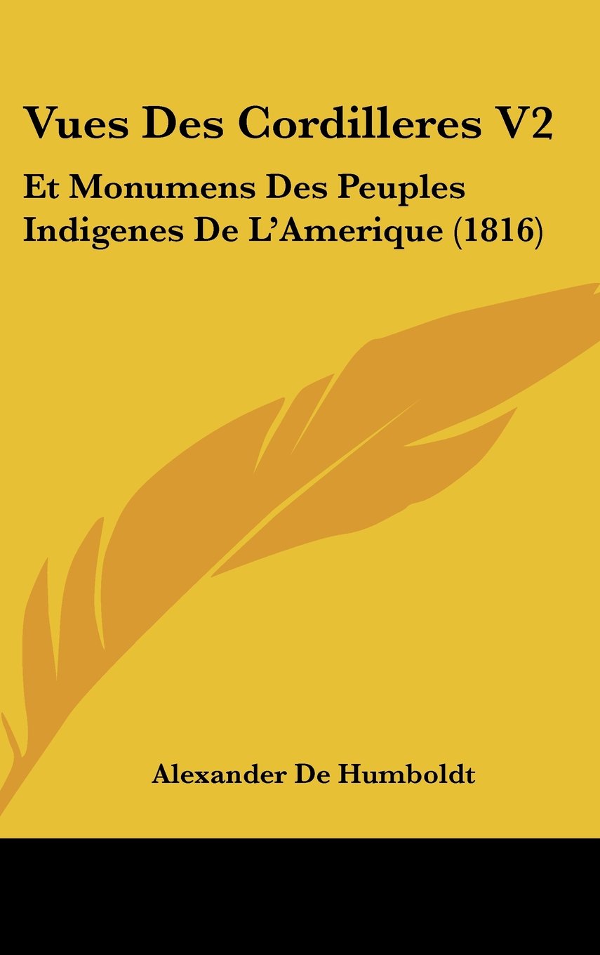 Vues Des Cordilleres V2: Et Monumens Des Peuples Indigenes De L'Amerique (1816) Books