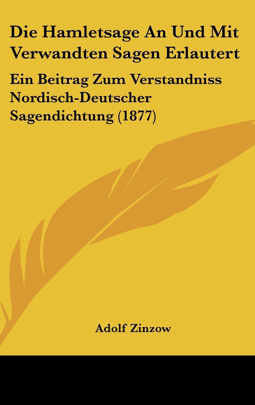 Die Hamletsage An Und Mit Verwandten Sagen Erlautert: Ein Beitrag Zum Verstandniss Nordisch-Deutscher Sagendichtung (1877) Books