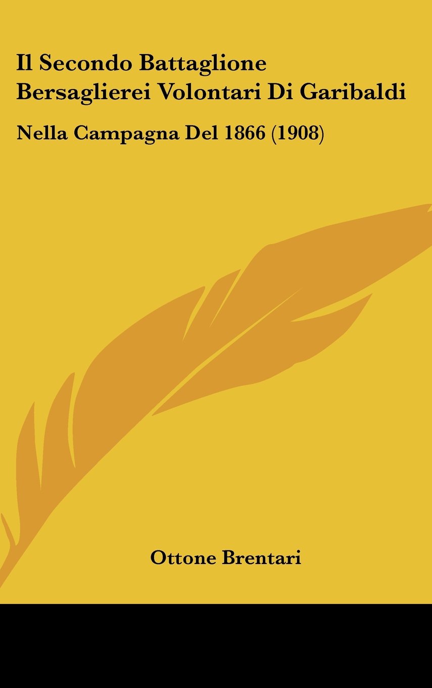 Il Secondo Battaglione Bersaglierei Volontari Di Garibaldi: Nella Campagna Del 1866 (1908) Contemporary literature