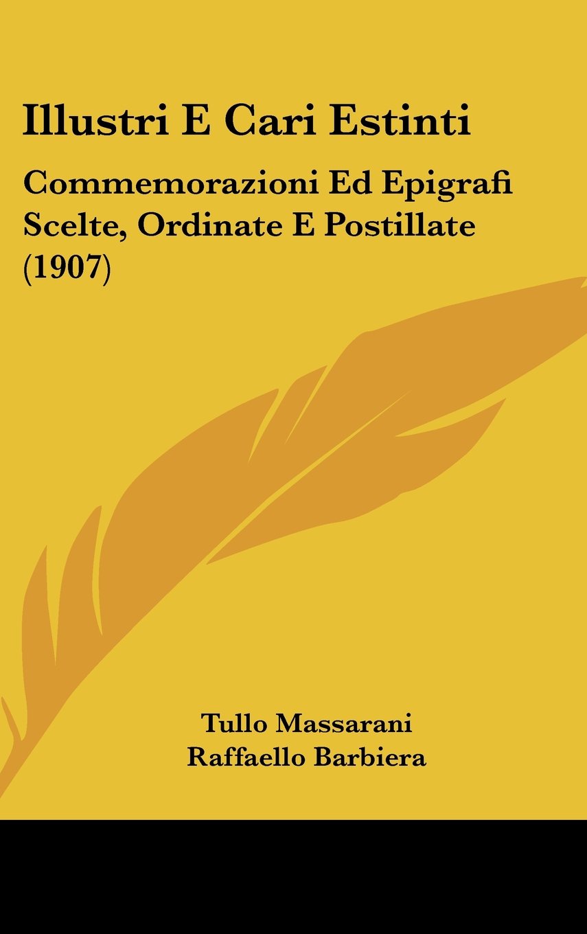 Illustri E Cari Estinti: Commemorazioni Ed Epigrafi Scelte, Ordinate E Postillate (1907) Contemporary literature