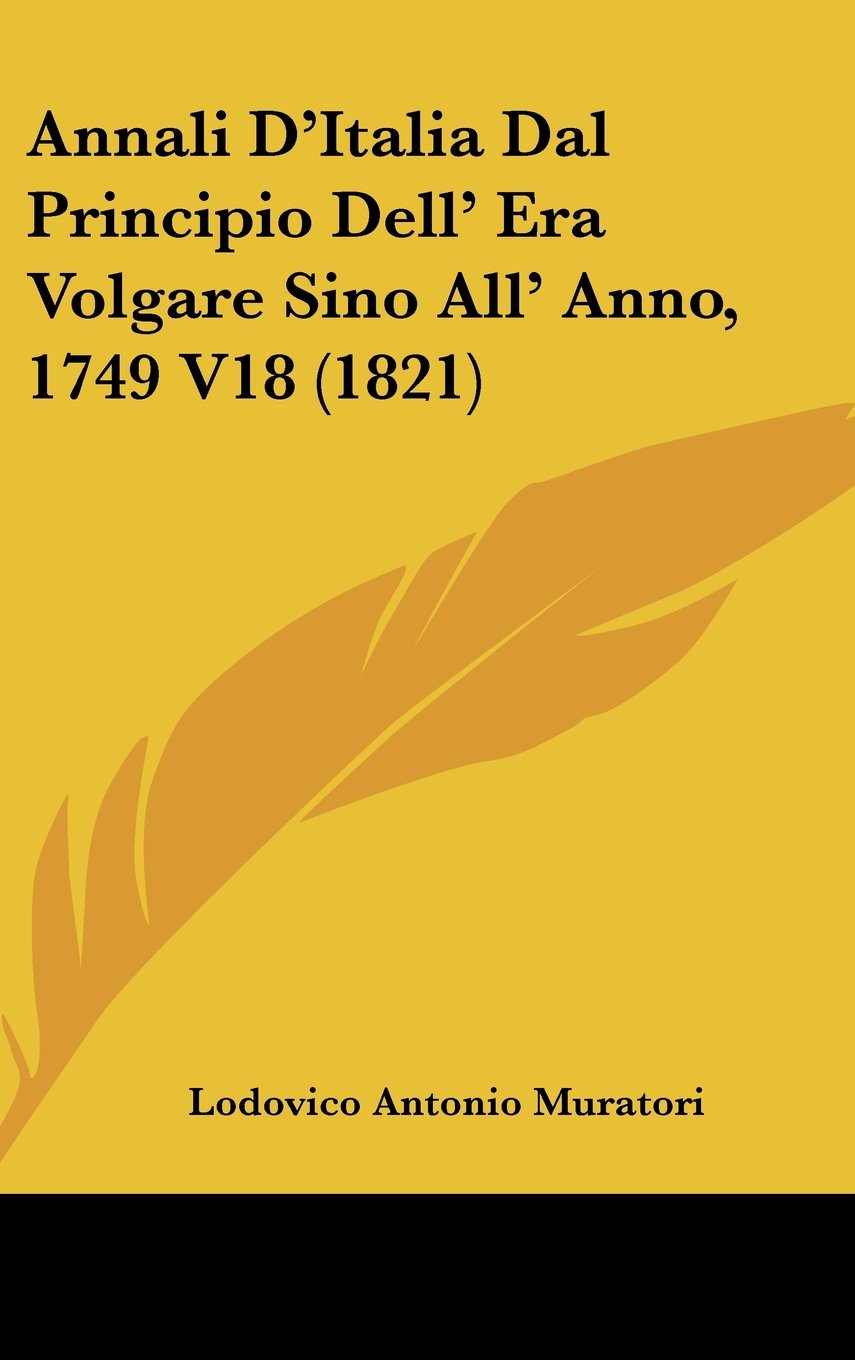 Annali D'Italia Dal Principio Dell' Era Volgare Sino All' Anno, 1749 V18 (1821) Books