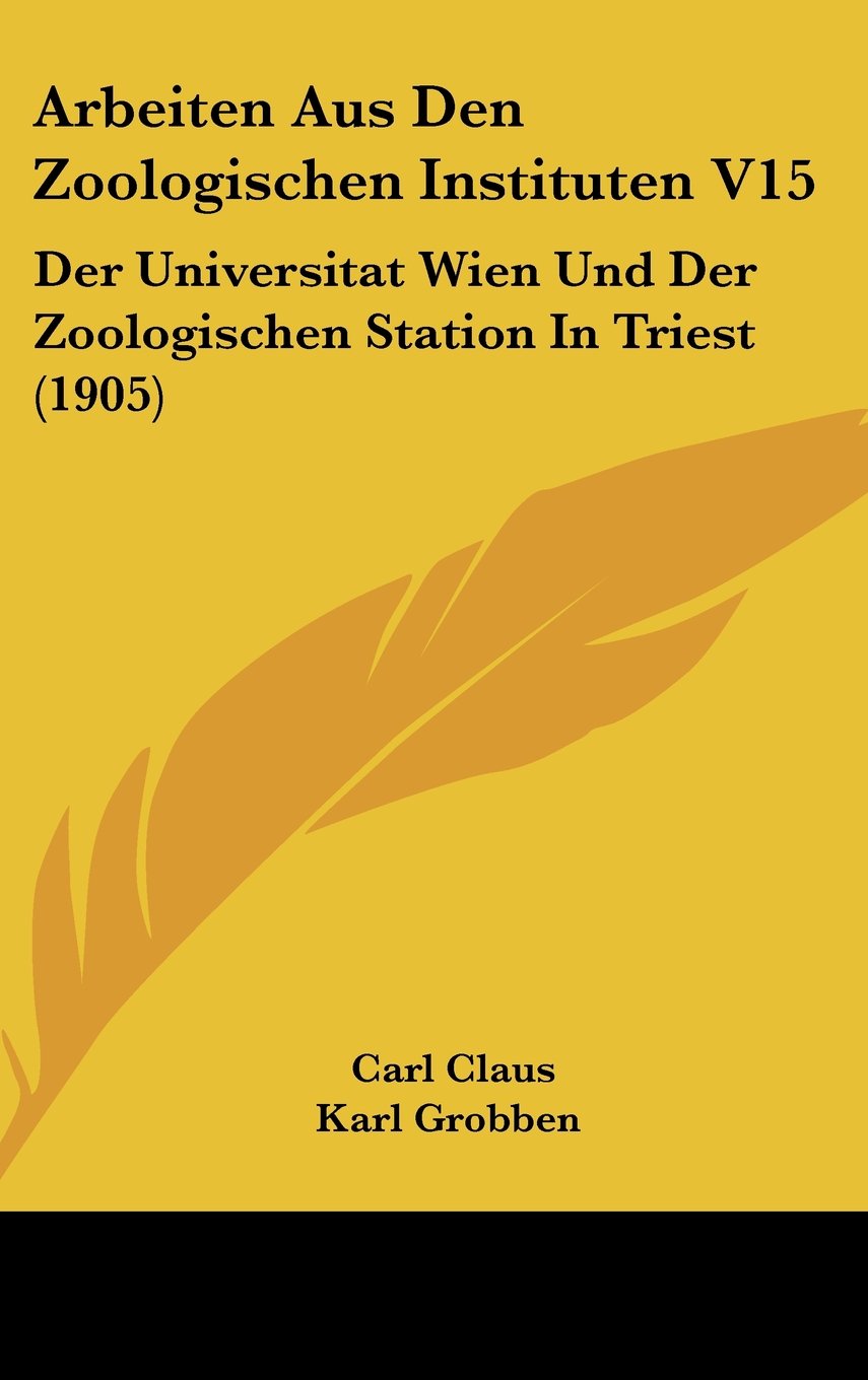 Arbeiten Aus Den Zoologischen Instituten V15: Der Universitat Wien Und Der Zoologischen Station In Triest (1905) Books