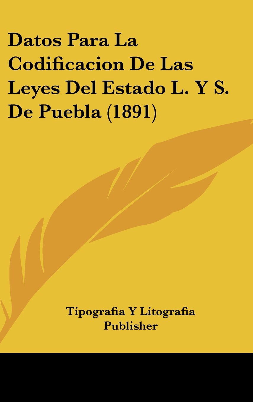 Datos Para La Codificacion De Las Leyes Del Estado L. Y S. De Puebla (1891) Books