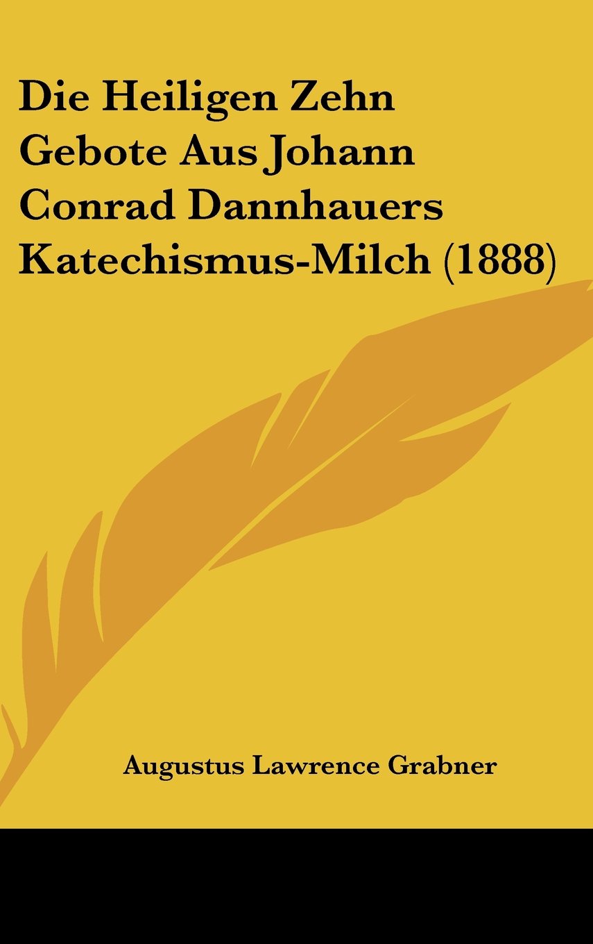 Die Heiligen Zehn Gebote Aus Johann Conrad Dannhauers Katechismus-Milch (1888) Books
