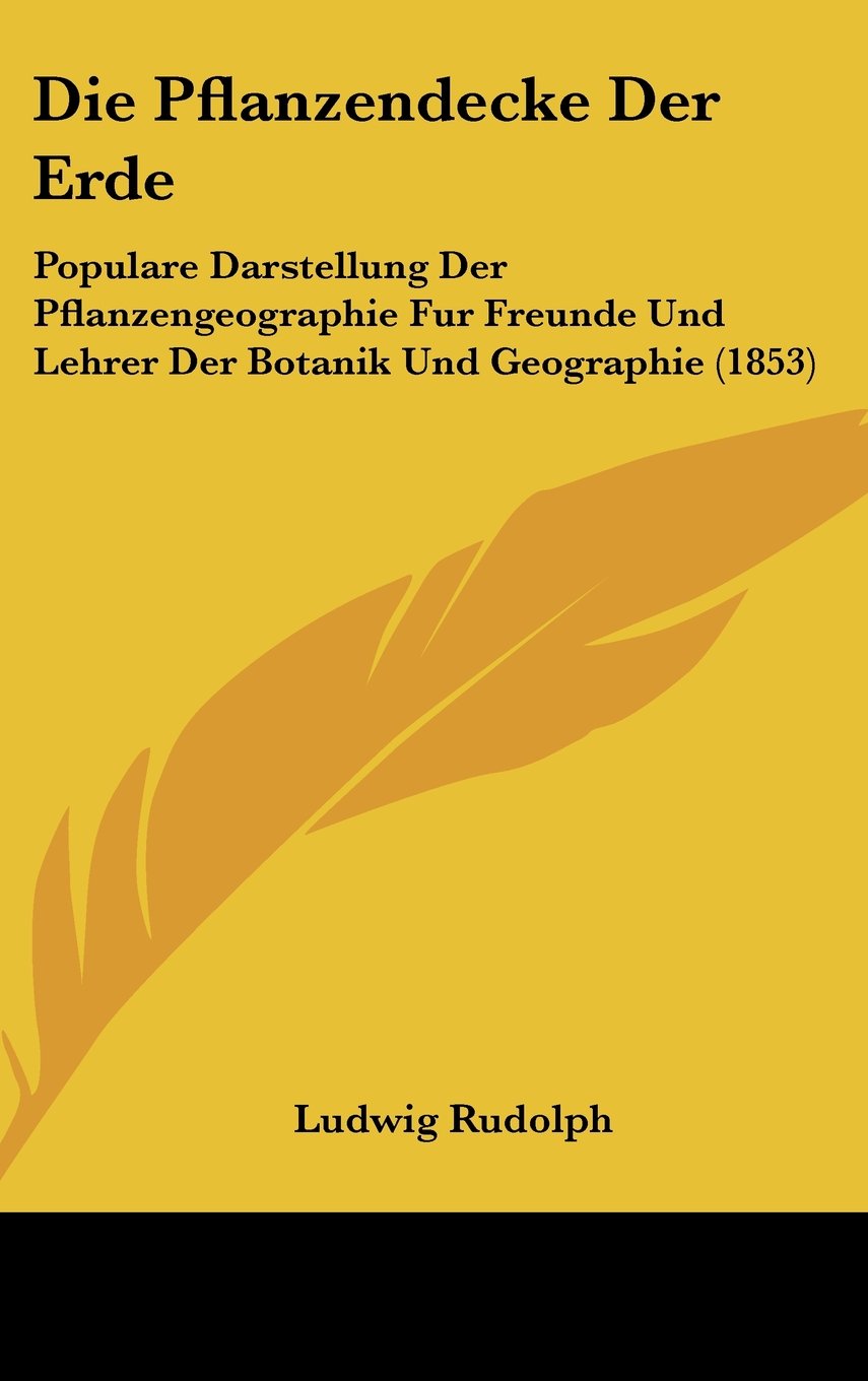 Die Pflanzendecke Der Erde: Populare Darstellung Der Pflanzengeographie Fur Freunde Und Lehrer Der Botanik Und Geographie (1853) Books