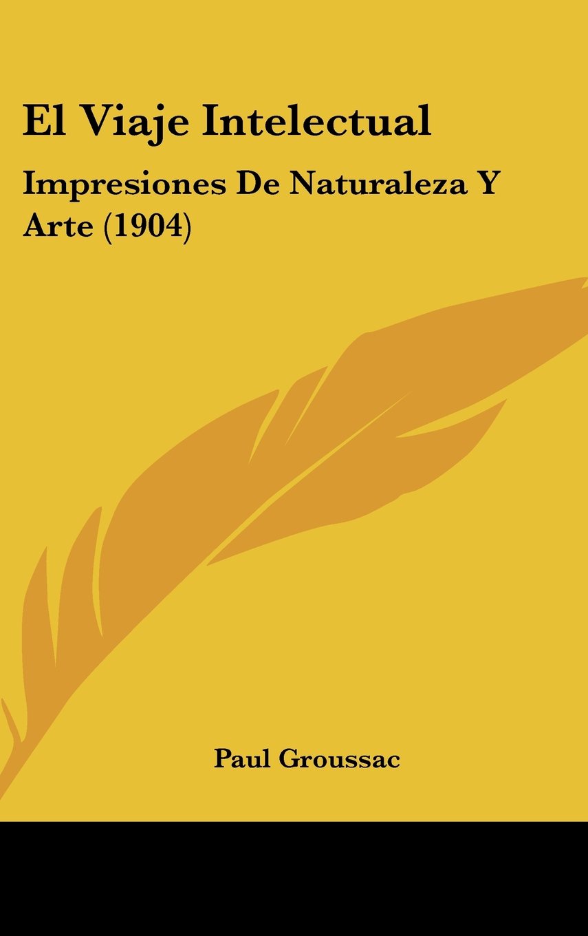El Viaje Intelectual: Impresiones De Naturaleza Y Arte (1904) Books