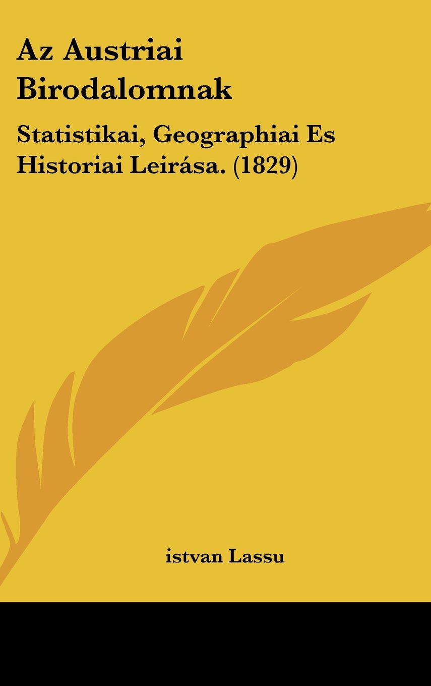Az Austriai Birodalomnak: Statistikai, Geographiai Es Historiai Leirása. (1829) Books